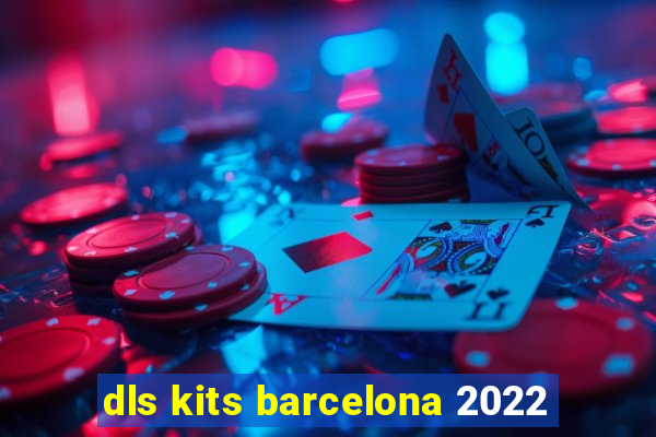 dls kits barcelona 2022